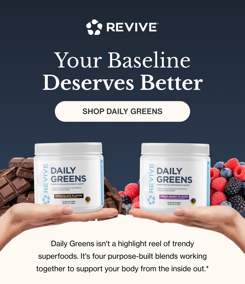 Your Baseline Deserves Better Shop Daily Greens Daily Greens isn't a highlight reel of trendy superfoods. It's four purpose-built blends working together to support your body from the inside out.*