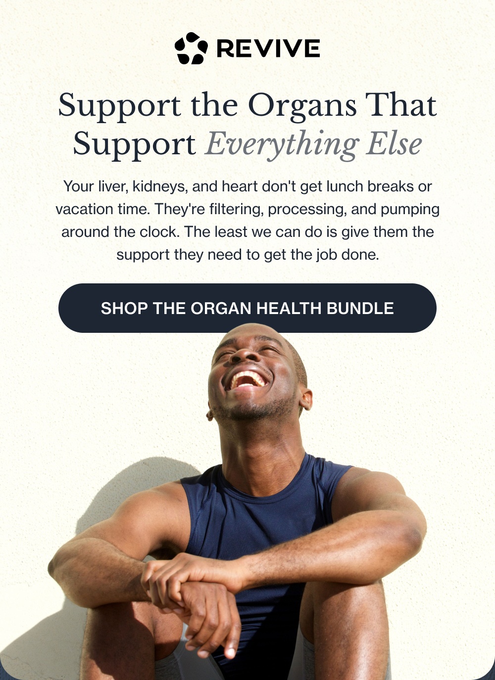 Support the Organs That Support Everything Else Your liver, kidneys, and heart don't get lunch breaks or vacation time. They're filtering, processing, and pumping around the clock. The least we can do is give them the support they need to get the job done. Shop the Organ Health Bundle
