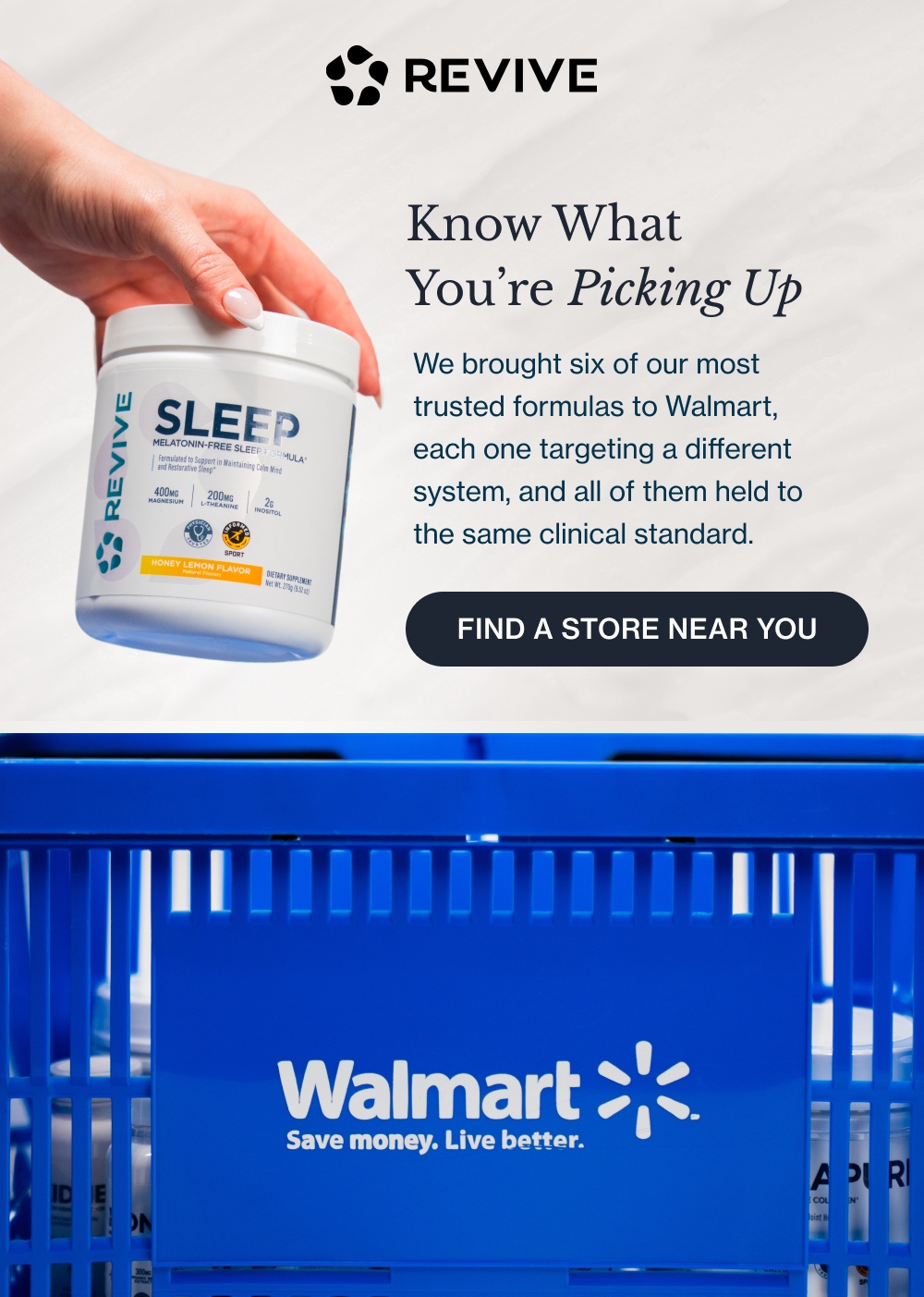 Know What You’re Picking Up We brought six of our most trusted formulas to Walmart, each one targeting a different system, and all of them held to the same clinical standard. Find a Store Near You