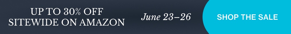 Shop the Sale UP TO 30% OFF SITEWIDE ON AMAZON June 23–26