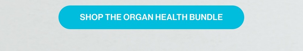 Shop the Organ Health Bundle