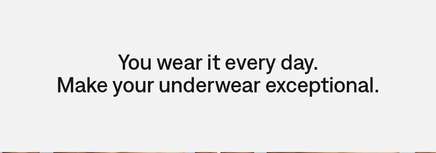 You wear it everyday. Make your underwear exceptional.