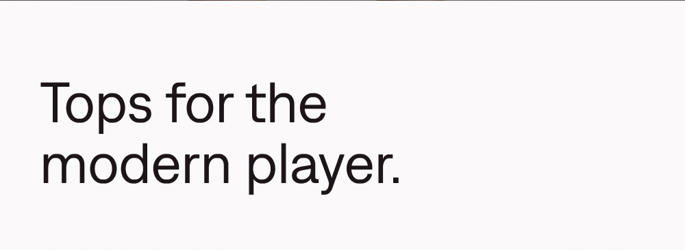 Tops for the modern player.