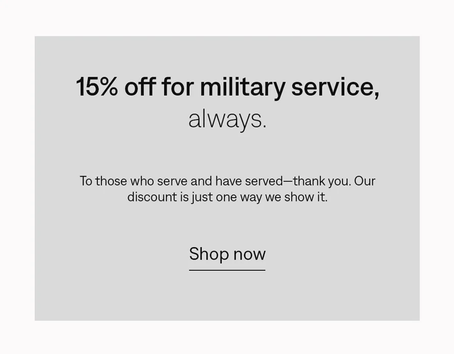 15% off for military service, always. Shop now