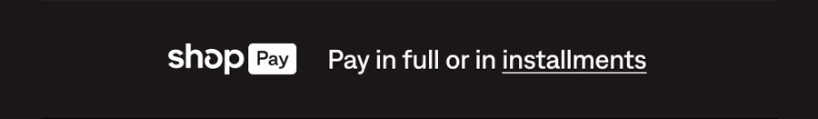 SHOP PAY: PAY IN FULL OR IN INSTALLMENTS