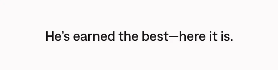 He's earned the best