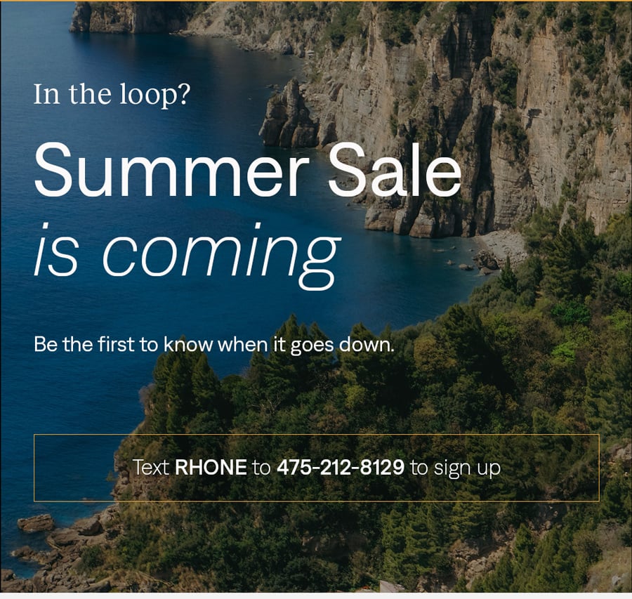 In the loop? Summer Sale is coming. Sign up for SMS