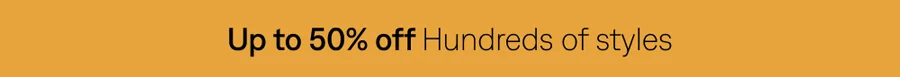 Up to 50% off hundreds of styles