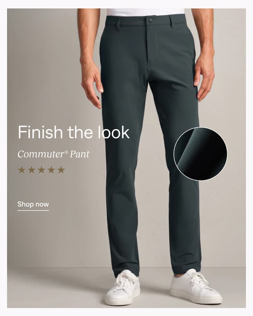Finish the look: Commuter® Pant
