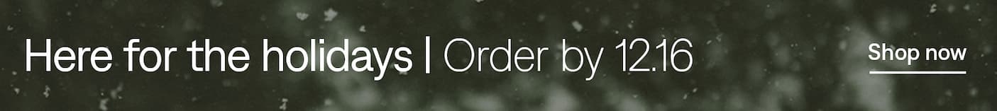 Get your gifts by 12.25: Order by 12.16
