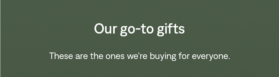 Our go-to gifts