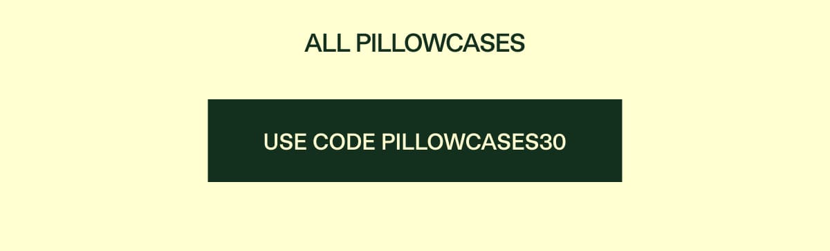 Use code PILLOWCASES30