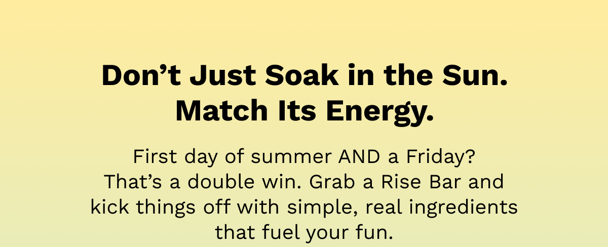 Don't Just Soak in the Sun. Match Its Energy.