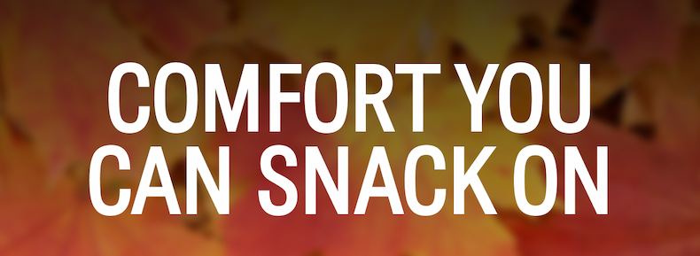 Comfort You Can Snack On