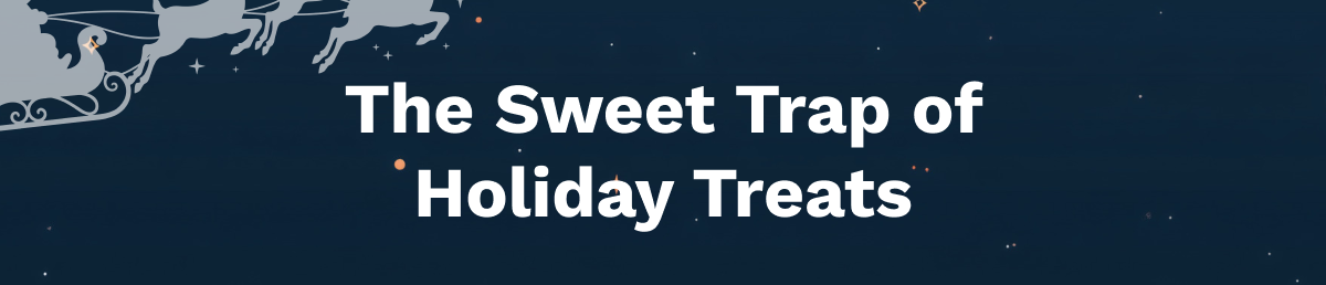 The Sweet Trap of Holiday Treats