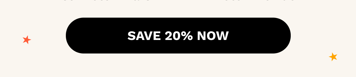 SAVE 20% Now