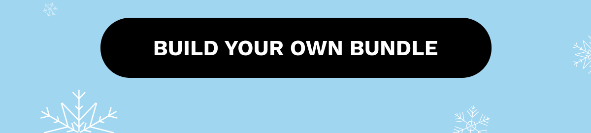 BUILD YOUR OWN BUNDLE