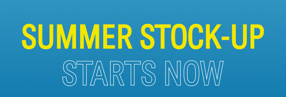 Summer Stock-Up STARTS NOW