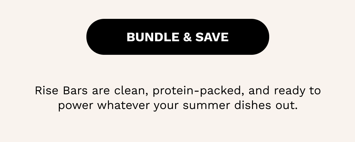 Rise Bars are clean, protein-packed, and ready to power whatever your summer dishes out.