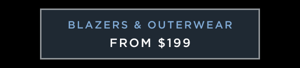 BLAZERS AND OUTWEAR FROM $199