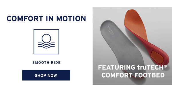 COMFORT IN MOTION [ SHOP NOW ]