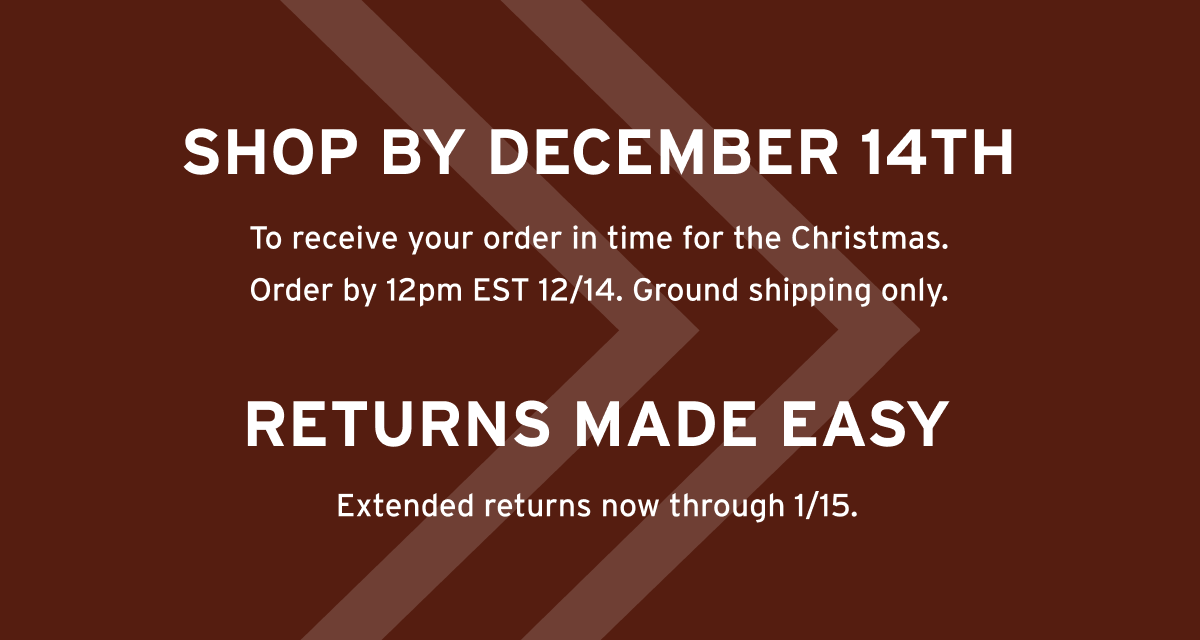 EXTENDED RETURNS NOW THROUGH DECEMBER 14TH