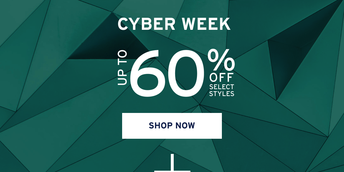 CYBER WEEK UP TO 60 % OFF SELECT STYLES  SHOP NOW