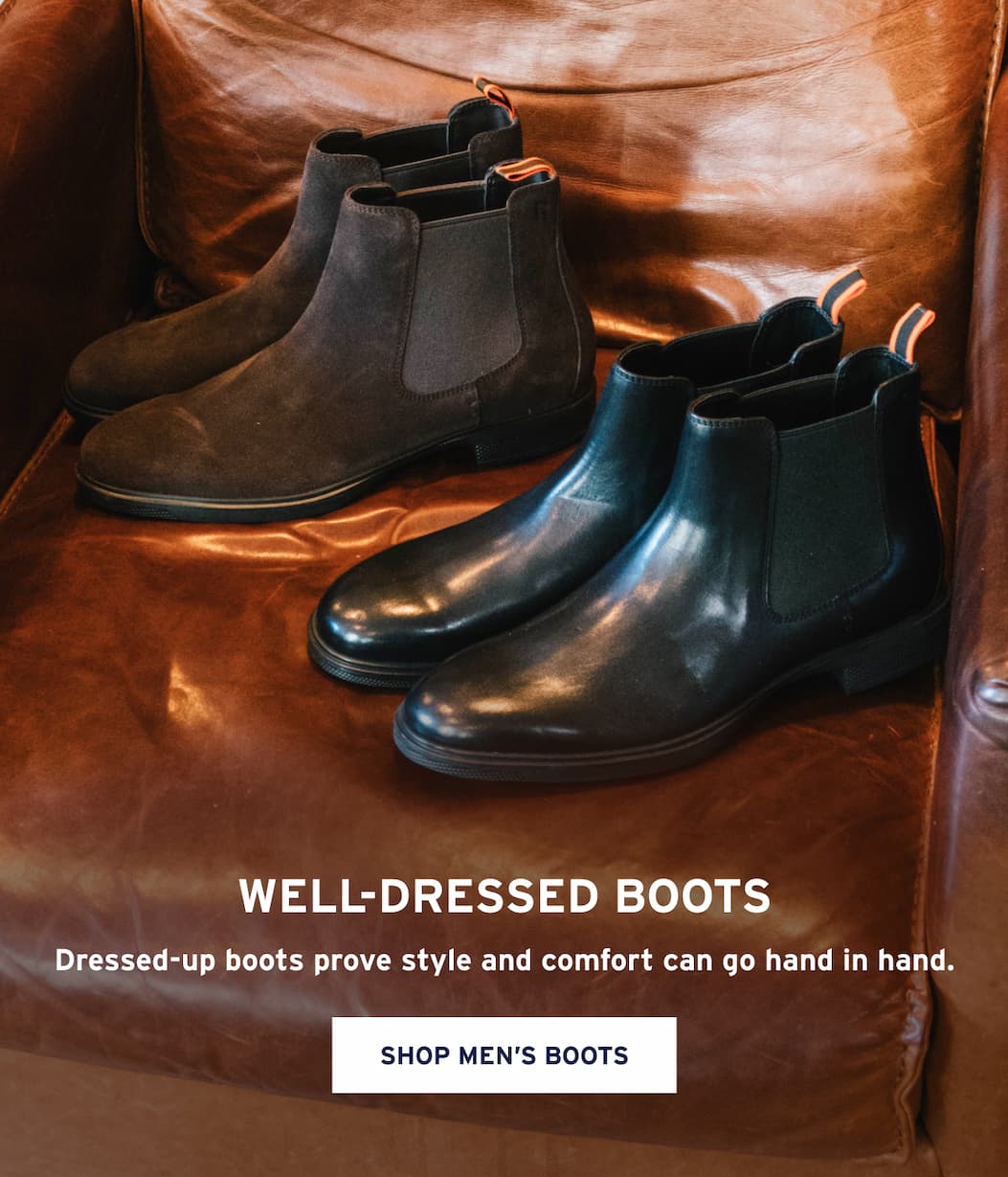 Well-Dressed Boots Dressed-up boots prove style and comfort can go hand in hand. [Shop men’s Boots]