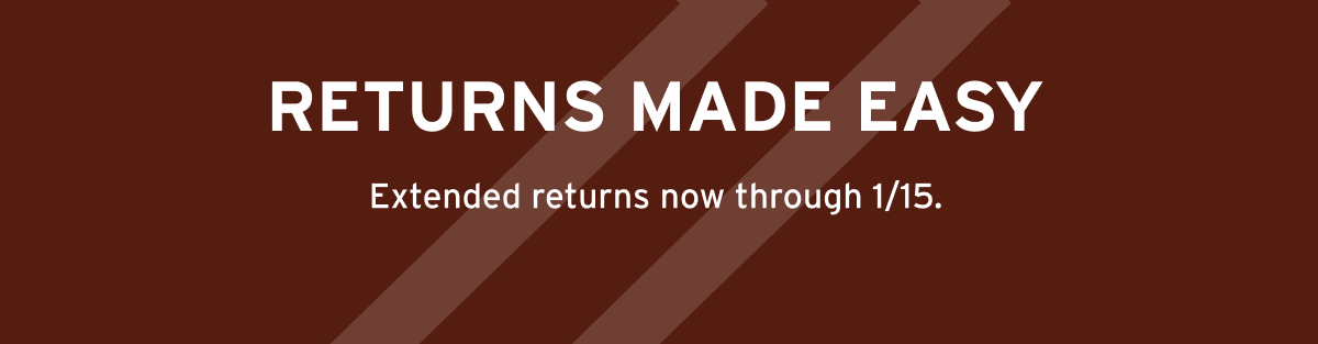 EXTENDED RETURNS NOW THROUGH JAN 15th