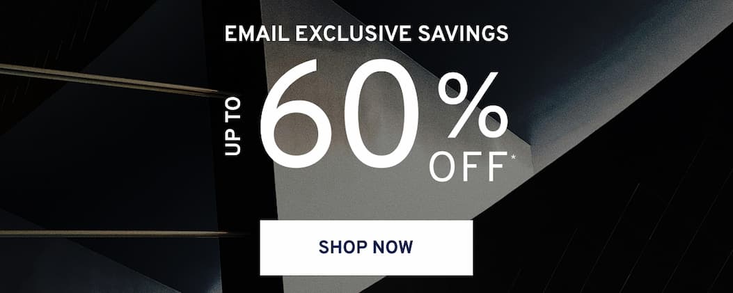 [shop email exclusive savings up to 60% off]