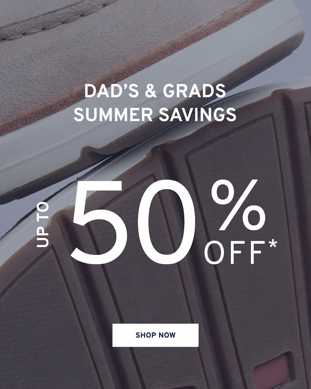 DAD’S & Grads summer savings Shop Now
