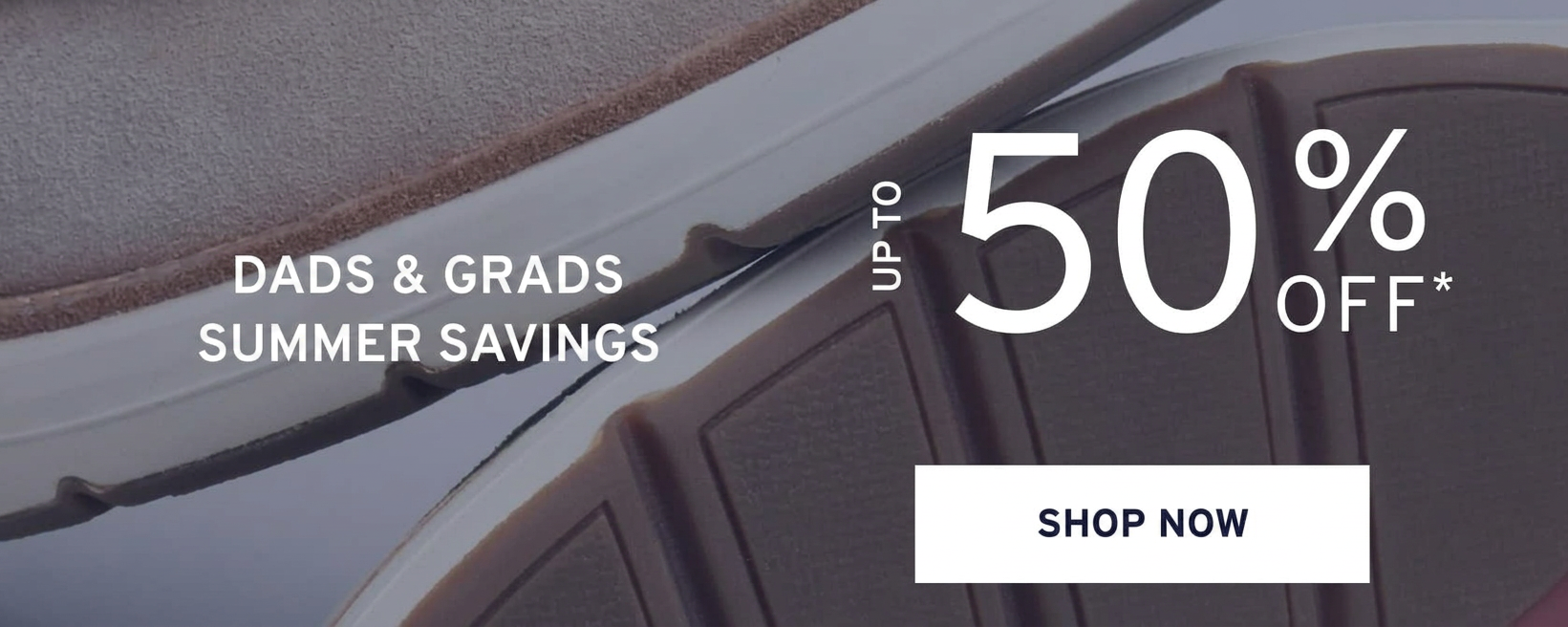 Dads & Grads Summer Savings: Up to 50% off. Shop now.