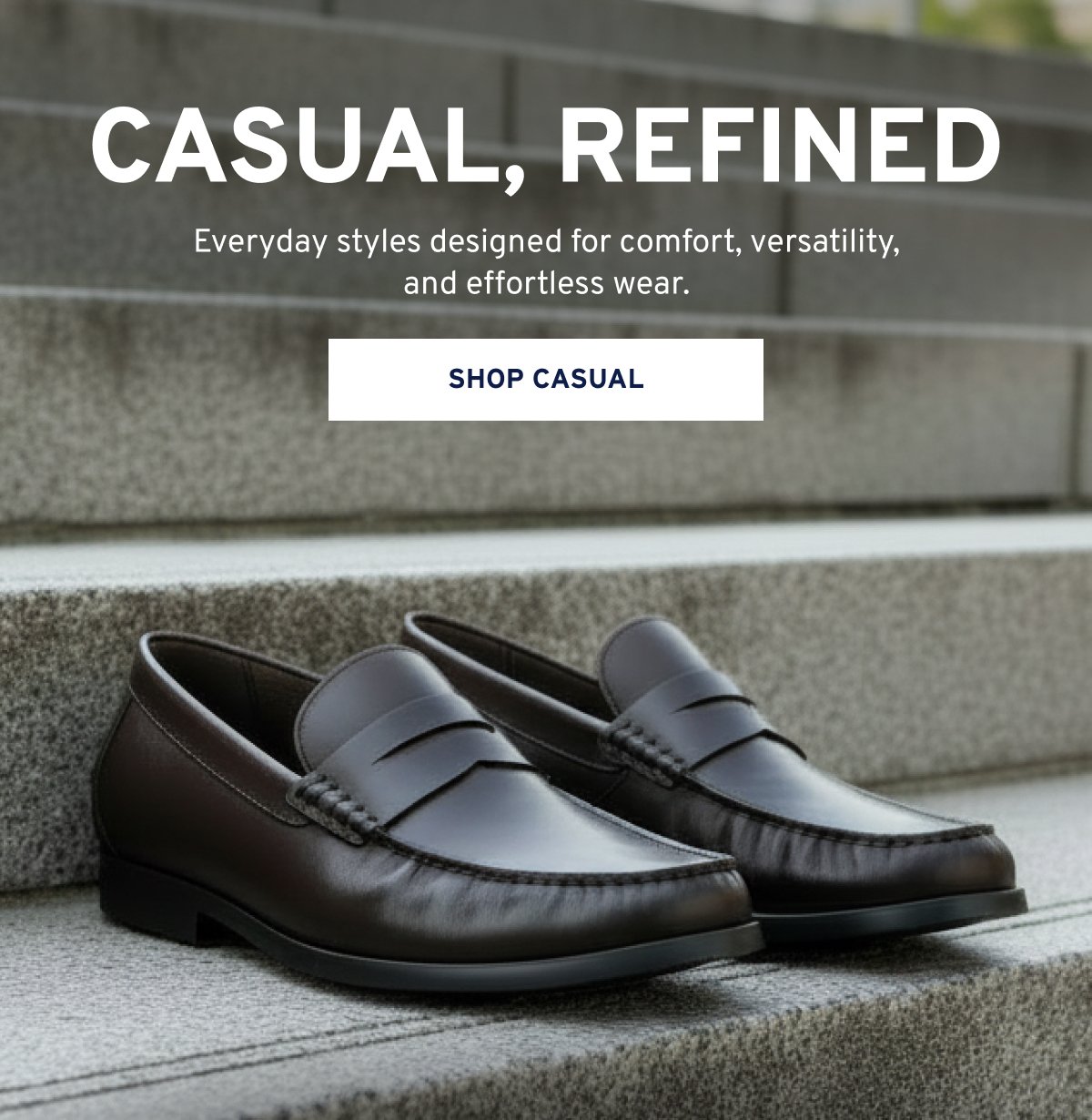 Casual, Refined Everyday styles designed for comfort, versatility, and effortless wear. Shop Casual