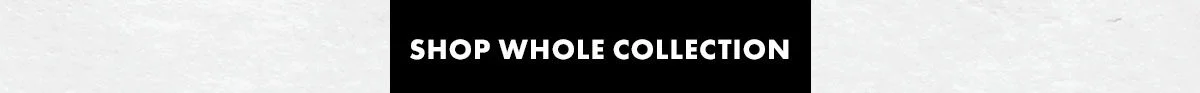 Shop whole collection!