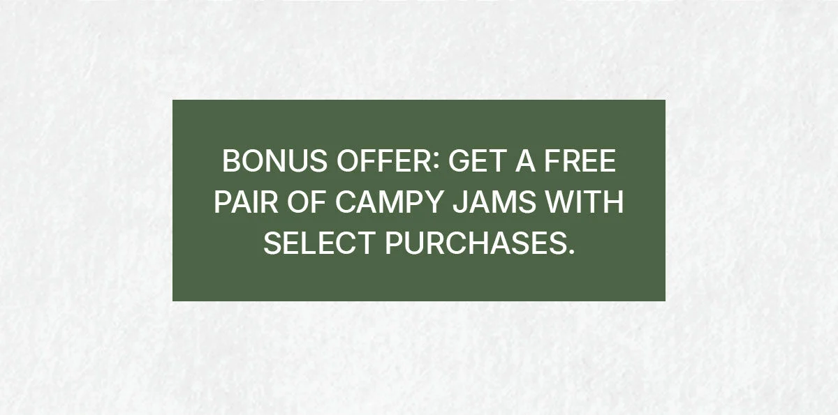 Bonus offer! Get a free pair of campy jams with select purchases