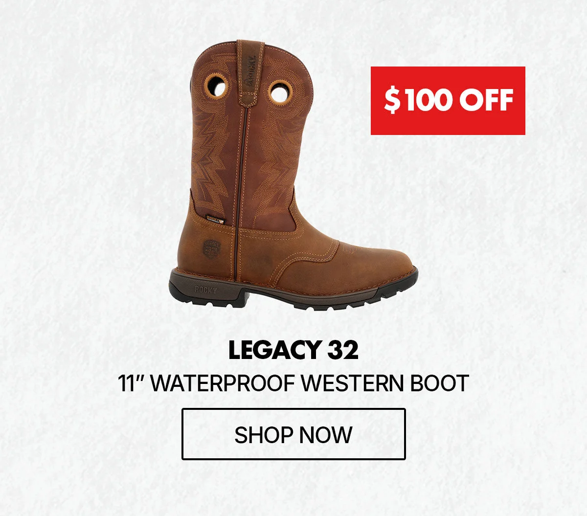 $100 off | legacy 32 11" waterproof western boot | shop now