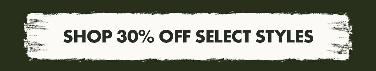 SHOP 30% off select styles