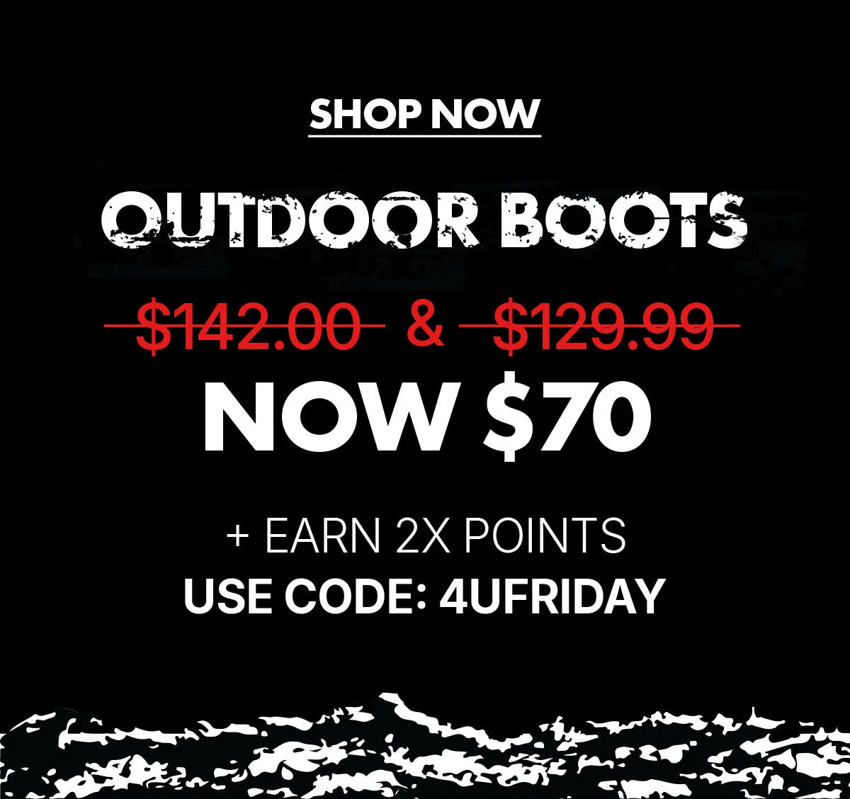 shop now | outdoor boots | now only $70 + earn 2X points | use code: 4UFRIDAY