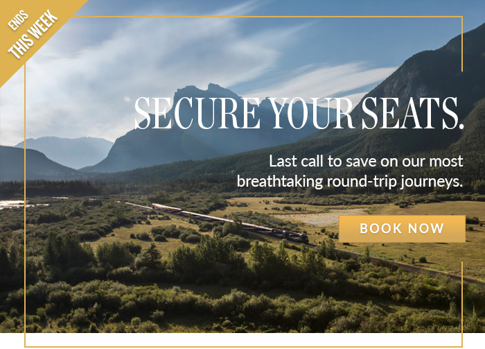 Secure your seats. Last call to save on our most breathtaking round-trip journeys.