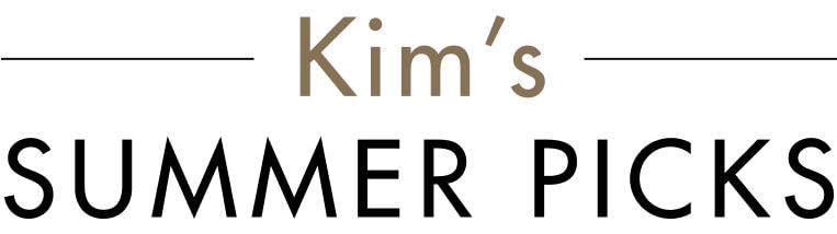 Kim's SUMMER PICKS