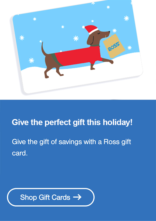 Learn More about Ross Gift Cards.