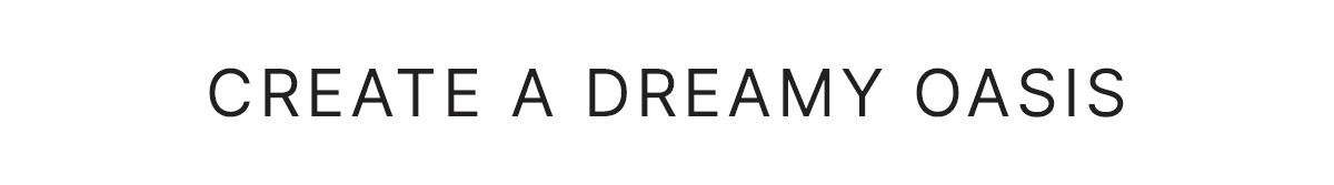Create a Dreamy Oasis