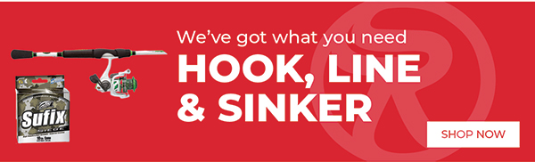 We've got what you need hook, line, and sinker - Shop Now