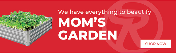 We Have Everything To Beautify Mom's Garden - Shop Now