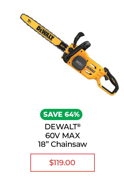 DEWALT® 60V MAX 18" Chainsaw - SALE $119.00