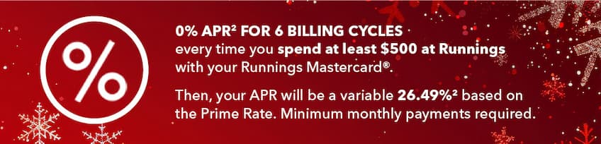 0% APR for 6 Billing Cycles every time you spend at least $500 at Runnings with your Runnings Mastercard