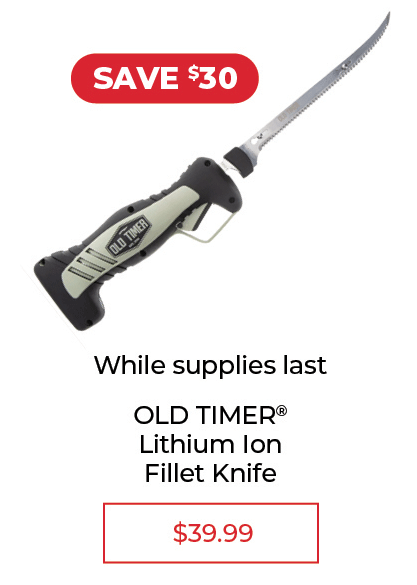 OLD TIMER® Lithium Ion Fillet Knife - SALE $39.99
