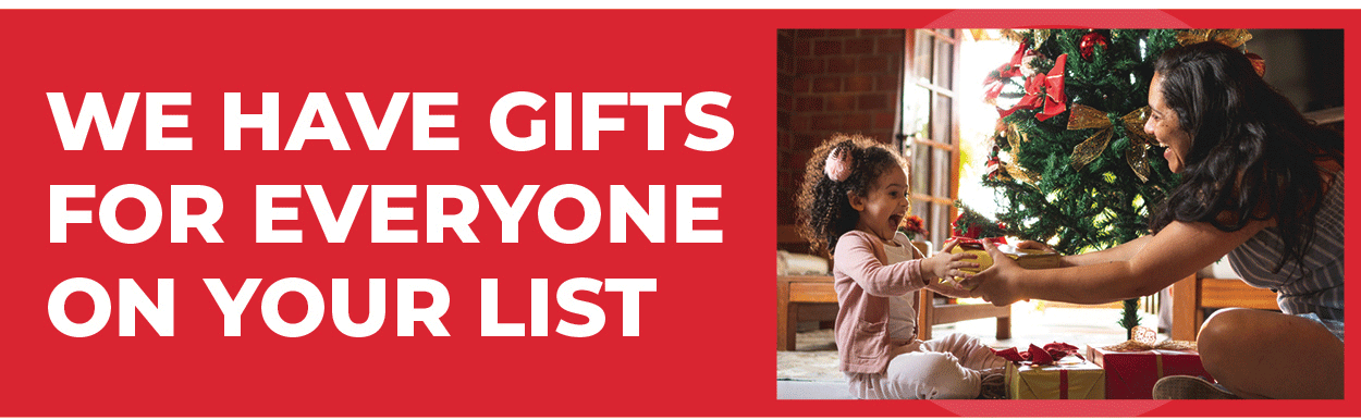 We Have Gifts for Everyone on Your List