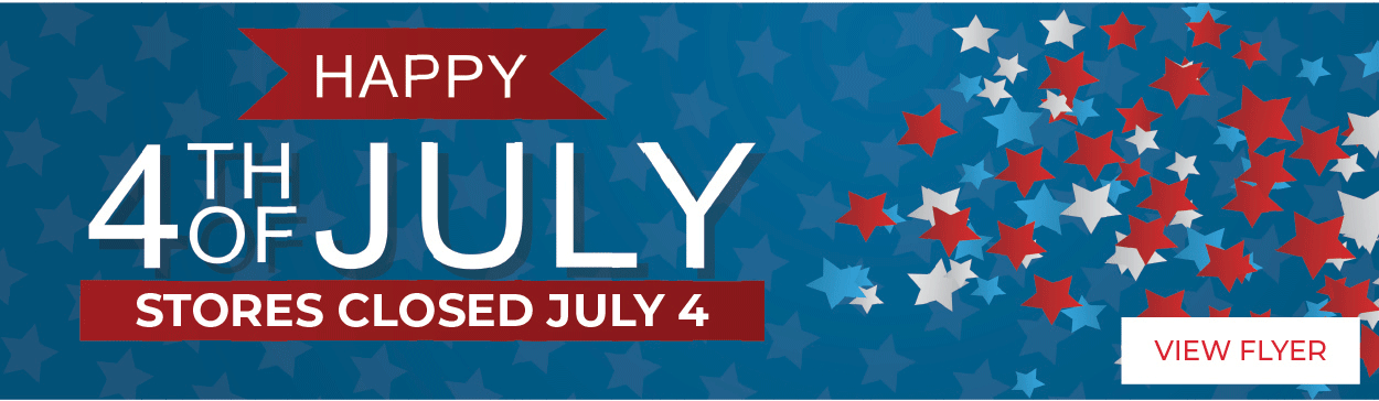 Happy 4th of July - Stores Closed July 4th - View Flyer