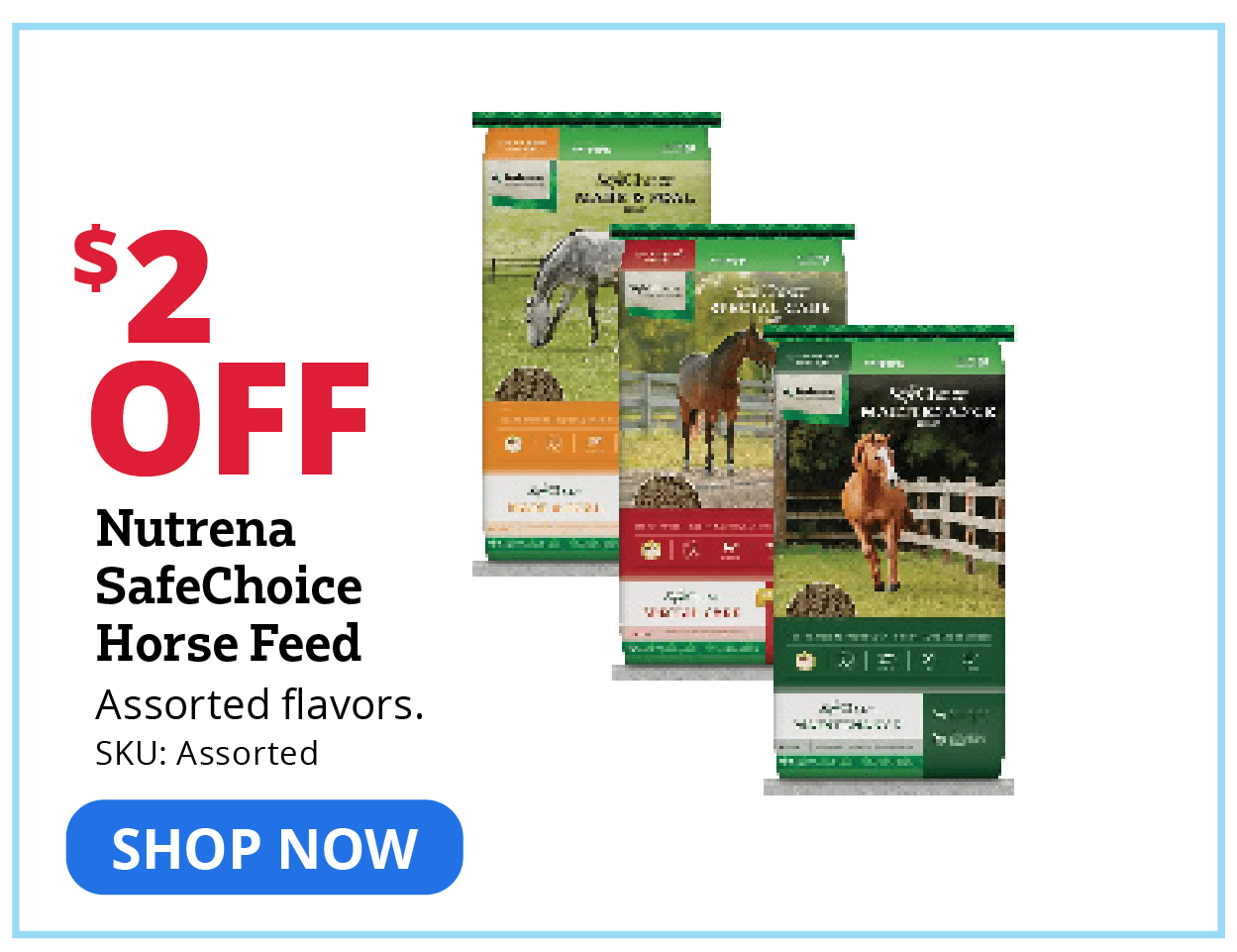 "$2 OFF Nutrena SafeChoice Horse Feed Assorted flavors. SKU: Assorted"